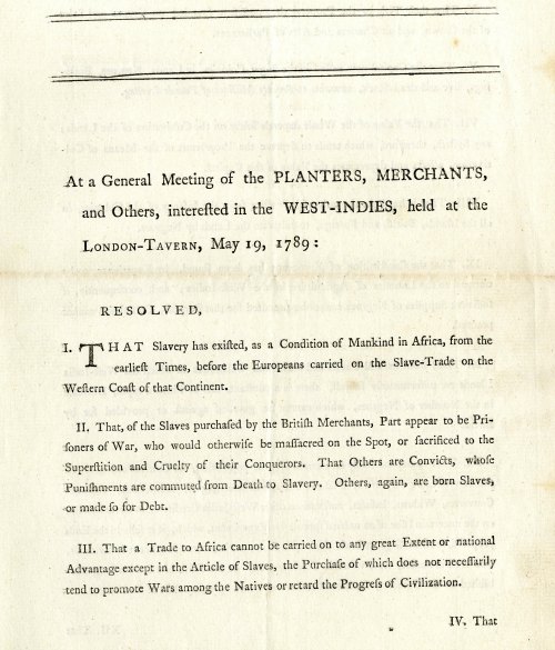 Resolutions West Indies Planters & Merchants, 1789 of why slave trade should be continued (arguments for property rights, capital reasons, European “constitutions” not be adapted to clearing agricultural land), William Smith Papers, Box 3, Folder (Printed Material, 1788 - 1822)