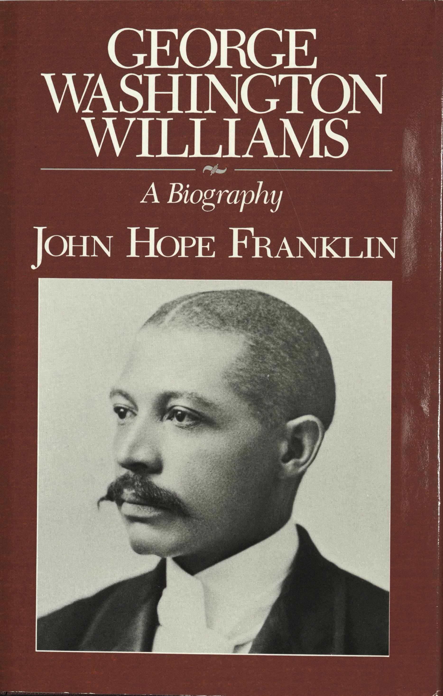 George Washington Williams: A Biography by John Hope Franklin, 1985