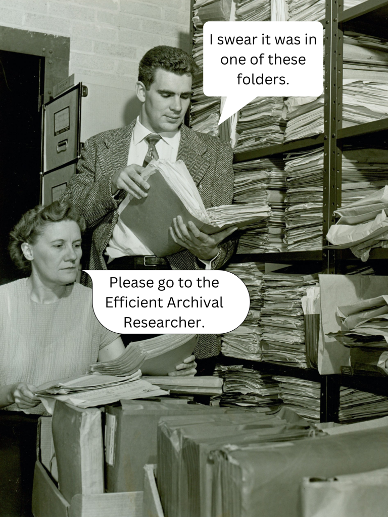 Black and white photograph with a white man and white woman wearing mid-century clothing, in a small room filled with file folders, each leafing through documents. Speech bubbles have been added. The man's speech bubble says "I swear it was in one of these folders." The woman's speech bubble says "Please go to the Efficient Archival Researcher"